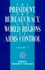 The President, The Bureaucracy, and World Regions in Arms Control, Vol. V - Book