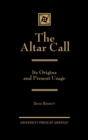 The Altar Call : The Origins and Present Usage - Book