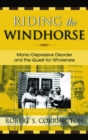 Riding the Windhorse : Manic-Depressive Disorder and the Quest for Wholeness - Book