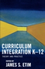 Curriculum Integration K-12 : Theory and Practice - Book