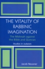 The Vitality of Rabbinic Imagination : The Mishnah Against the Bible and Qumran - Book