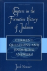 Chapters in the Formative History of Judaism : Current Questions and Enduring Answers - Book
