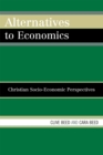 Alternatives to Economics : Christian Socio-economic Perspectives - Book