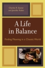 A Life in Balance : Finding Meaning in a Chaotic World - Book