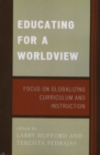 Educating for a Worldview : Focus on Globalizing Curriculum and Instruction - Book
