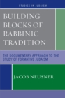 Building Blocks of Rabbinic Tradition : The Documentary Approach to the Study of Formative Judaism - Book