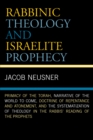 Rabbinic Theology and Israelite Prophecy : Primacy of the Torah, Narrative of the World to Come, Doctrine of Repentance and Atonement, and the Systematization of Theology in the Rabbis' Reading of the - Book