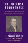 Of Intense Brightness : The Spirituality of Uncommon Christian James Brainerd Taylor - Book