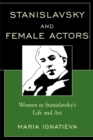 Stanislavsky and Female Actors : Women in Stanislavsky's Life and Art - Book