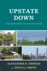 Upstate Down : Thinking about New York and its Discontents - Book