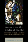 Women in the Biblical World : A Survey of Old and New Testament Perspectives - eBook