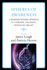 Spheres of Awareness : A Wilberian Integral Approach to Literature, Philosophy, Psychology, and Art - Book