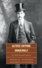 Alfred Gwynne Vanderbilt : The Unlikely Hero of the Lusitania - Book