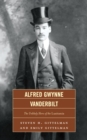 Alfred Gwynne Vanderbilt : The Unlikely Hero of the Lusitania - eBook