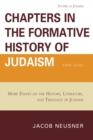 Chapters in the Formative History of Judaism: Sixth Series : More Essays on the History, Literature, and Theology of Judaism - Book