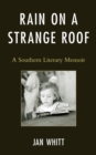 Rain on a Strange Roof : A Southern Literary Memoir - Book