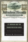 J.P. Morgan and the Transportation Kings : The Titanic and Other Disasters - Book