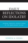 Daily Reflections on Idolatry : Reading Tractate Avodah Zarah of the Babylonian Talmud - eBook