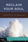 Reclaim Your Soul : Your Path to Healing - Book