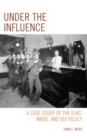Under the Influence : A Case Study of the Elks, MADD, and DUI Policy - Book