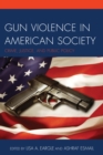 Gun Violence in American Society : Crime, Justice and Public Policy - Book