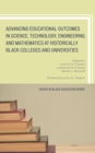 Advancing Educational Outcomes in Science, Technology, Engineering, and Mathematics at Historically Black Colleges and Universities - Book
