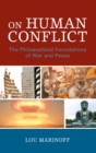 On Human Conflict : The Philosophical Foundations of War and Peace - eBook
