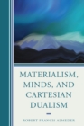 Materialism, Minds, and Cartesian Dualism - Book