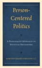 Person-Centered Politics : A Personalist Approach to Political Philosophy - Book