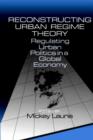 Reconstructing Urban Regime Theory : Regulating Urban Politics in a Global Economy - Book