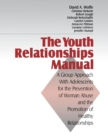 The Youth Relationships Manual : A Group Approach with Adolescents for the Prevention of Woman Abuse and the Promotion of Healthy Relationships - Book