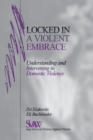 Locked in A Violent Embrace : Understanding and Intervening in Domestic Violence - Book
