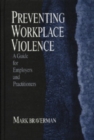 Preventing Workplace Violence : A Guide for Employers and Practitioners - Book