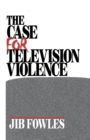 The Case for Television Violence - Book