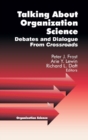 Talking about Organization Science : Debates and Dialogue From Crossroads - Book