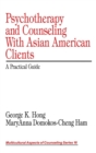 Psychotherapy and Counseling With Asian American Clients : A Practical Guide - Book