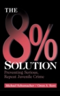 The 8% Solution : Preventing Serious, Repeat Juvenile Crime - Book