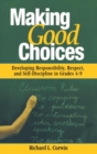 Making Good Choices : Developing Responsibility, Respect, and Self-Discipline in Grades 4-9 - Book
