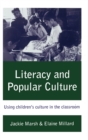 Literacy and Popular Culture : Using Children's Culture in the Classroom - Book