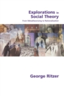 Explorations in Social Theory : From Metatheorizing to Rationalization - Book