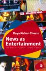 News as Entertainment : The Rise of Global Infotainment - Book