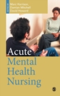 Acute Mental Health Nursing : From Acute Concerns to the Capable Practitioner - Book