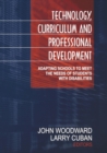 Technology, Curriculum, and Professional Development : Adapting Schools to Meet the Needs of Students With Disabilities - Book