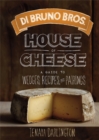 Di Bruno Bros. House of Cheese : A Guide to Wedges, Recipes, and Pairings - Book