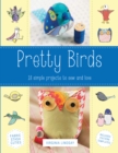 Pretty Birds : 18 Simple Projects to Sew and Love - eBook