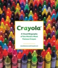 Crayola : A Visual Biography of the World's Most Famous Crayon - Book