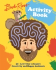 Bob Ross Activity Book : 50+ Activities to Inspire Creativity and Happy Accidents - Book