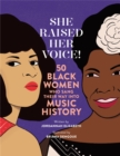 She Raised Her Voice! : 50 Black Women Who Sang Their Way Into Music History - Book