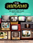 TCM Underground : 50 Must-See Films from the World of Classic Cult and Late-Night Cinema - Book