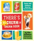 There's No Cream in Cream Soda : Facts and Folklore About Our Favorite Drinks - Book